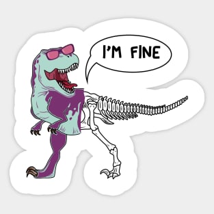 Funny dinosaur expression - I 'm Fine Sticker